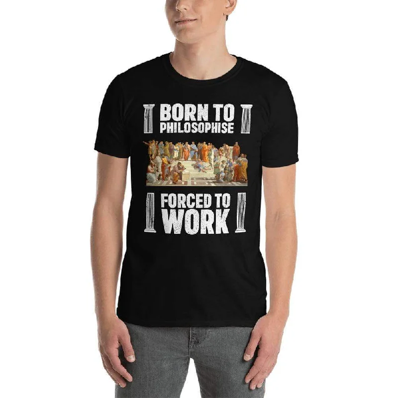 Born To Philosophise - Forced To Work - Premium T-Shirt Anti-Pilling Machine Wash Handmade