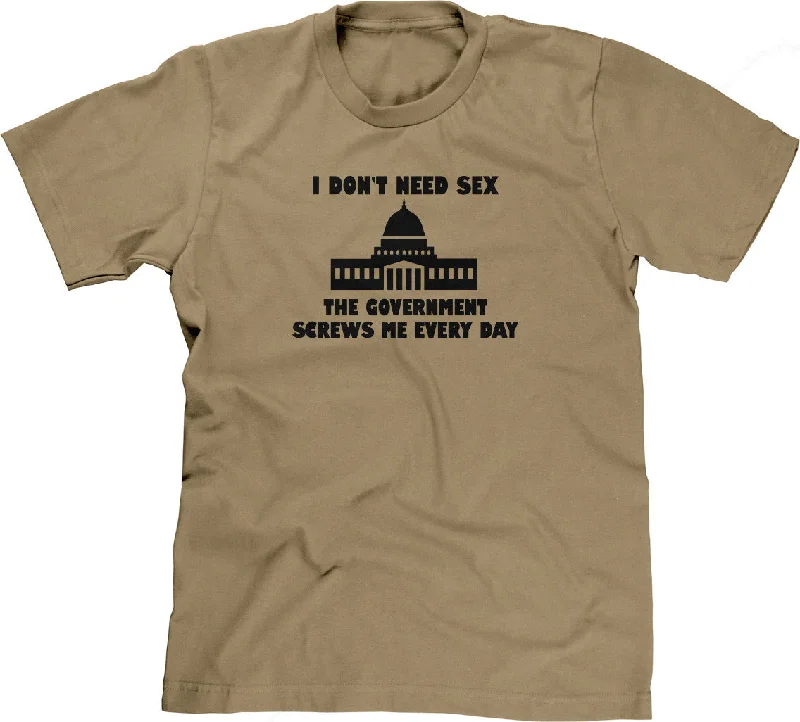 I Don't Need Sex, The Government Screws Me T-Shirt Spandex Blend Rayon Blend Denim Blend